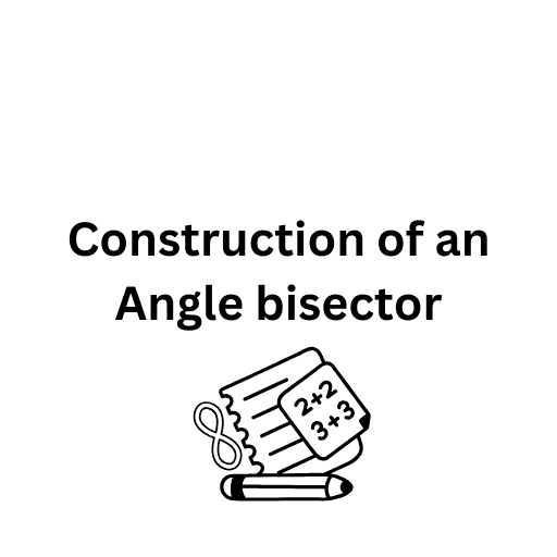 Construction of an Angle bisector 